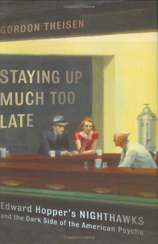 Imagen de archivo de Staying Up Much Too Late: Edward Hoppers Nighthawks and the Dark Side of the American Psyche a la venta por Goodwill