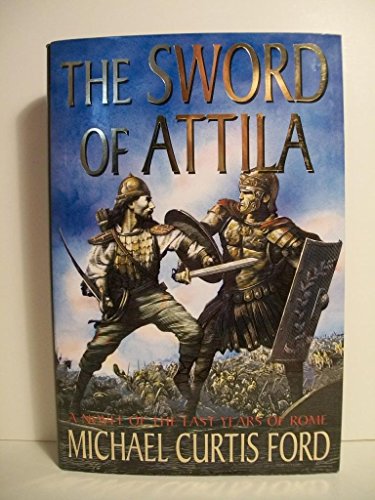 Imagen de archivo de The Sword of Attila : A Novel of the Last Years of Rome a la venta por Better World Books