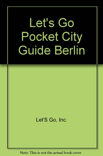 Let's Go Pocket City Guide Berlin, 1st Ed. (9780312333652) by Let's Go Inc.