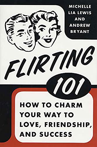 Imagen de archivo de Flirting 101: How to Charm Your Way to Love, Friendship, and Success a la venta por Books Unplugged