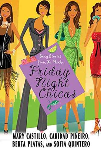 Friday Night Chicas: Sexy Stories from La Noche (9780312335045) by Castillo, Mary; Pineiro Scordato, Caridad; Platas, Berta; Quintero, Sofia