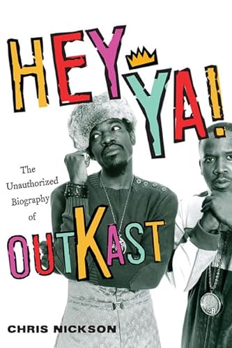 Hey Ya!: The Unauthorized Biography of Outkast (9780312337353) by Nickson, Chris