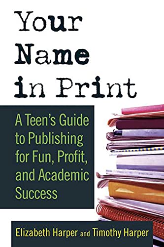 Imagen de archivo de Your Name in Print: A Teen's Guide to Publishing for Fun, Profit and Academic Success a la venta por Chiron Media