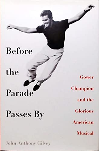 9780312337766: Before the Parade Passes By: Gower Champion and the Glorious American Musical