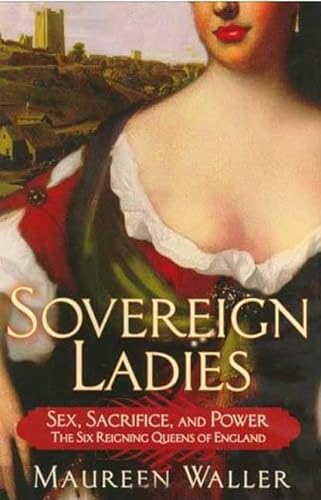 9780312338015: Sovereign Ladies: The Six Reigning Queens of England