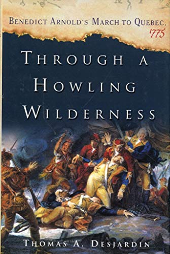 Through a Howling Wilderness: Benedict Arnold's March to Quebec, 1775