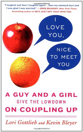 9780312340094: I Love You, Nice to Meet You: A Guy and a Girl Give the Lowdown on Coupling Up