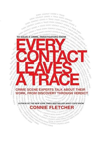 Beispielbild fr Every Contact Leaves a Trace: Crime Scene Experts Talk About Their Work from Discovery Through Verdict zum Verkauf von Wonder Book