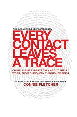 Stock image for Every Contact Leaves a Trace: Crime Scene Experts Talk About Their Work from Discovery Through Verdict for sale by Wonder Book