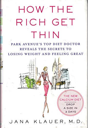 Beispielbild fr How the Rich Get Thin: Park Avenue's Top Diet Doctor Reveals the Secrets to Losing Weight and Feeling Great Klauer, Jana zum Verkauf von Aragon Books Canada