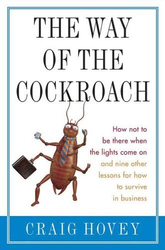 Stock image for The Way of the Cockroach: How not to be there when the lights come on and nine other lessons on how to survive in business for sale by SecondSale