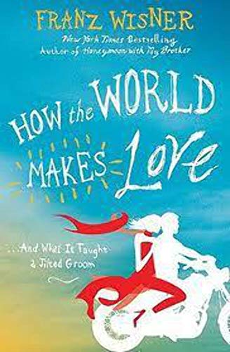 9780312340834: How the World Makes Love: . . . And What It Taught a Jilted Groom
