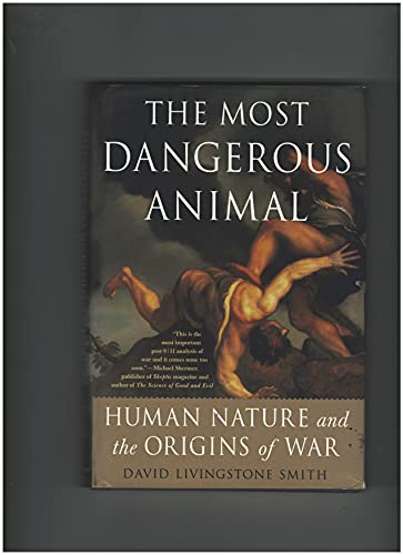 Stock image for The Most Dangerous Animal : Human Nature and the Origins of War for sale by Better World Books: West