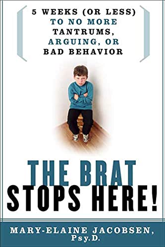 Imagen de archivo de The Brat Stops Here!: 5 Weeks (or Less) to No More Tantrums, Arguing, or Bad Behavior a la venta por WorldofBooks