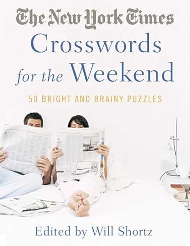 The New York Times Crosswords for the Weekend: Bright and Brainy Puzzles (9780312343323) by Shortz, Will; The New York Times
