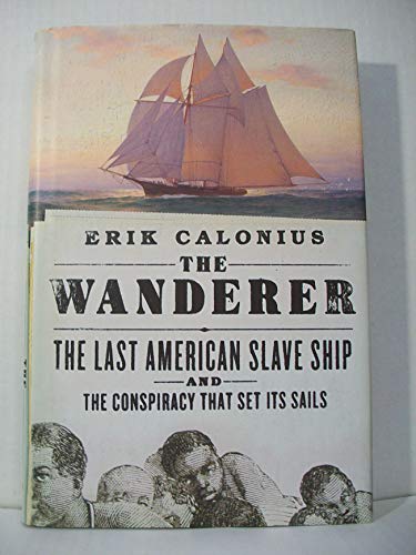 Imagen de archivo de The Wanderer The Last American Slave Ship and the Conspiracy That Set Its Sails a la venta por Nilbog Books