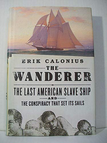 Stock image for The Wanderer The Last American Slave Ship and the Conspiracy That Set Its Sails for sale by Nilbog Books