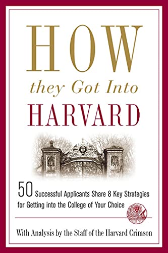 Stock image for How They Got into Harvard: 50 Successful Applicants Share 8 Key Strategies for Getting into the College of Your Choice for sale by Gulf Coast Books