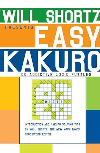 Beispielbild fr Will Shortz Presents Easy Kakuro : 100 Addictive Logic Puzzles zum Verkauf von Better World Books