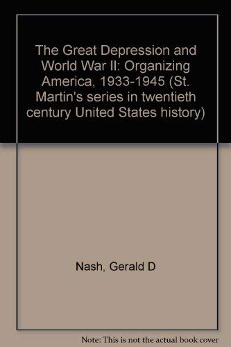9780312345617: The Great Depression and World War II: Organizing America, 1933-1945 (St. Martin's series in twentieth century United States history)