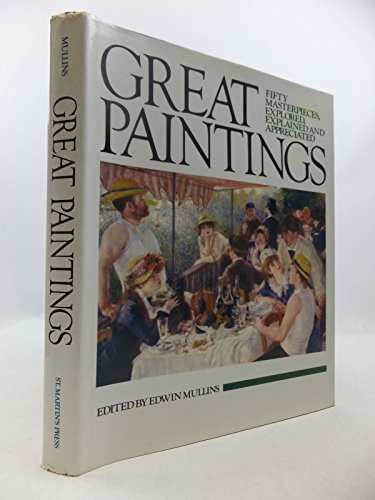 Great Paintings: Fifty Masterpieces, Explored, Explained and Appreciated - Edwin Mullins