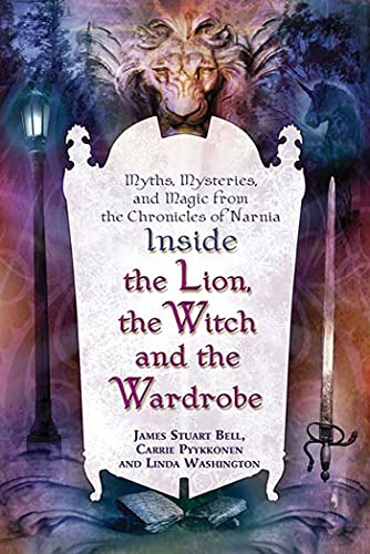 9780312347444: Inside "The Lion, the Witch and the Wardrobe": Myths, Mysteries, and Magic from the Chronicles of Narnia