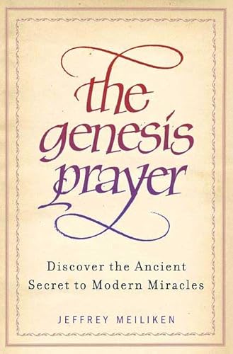 The Genesis Prayer: Discover the Ancient Secret to Modern Miracles - Meiliken, Jeffrey