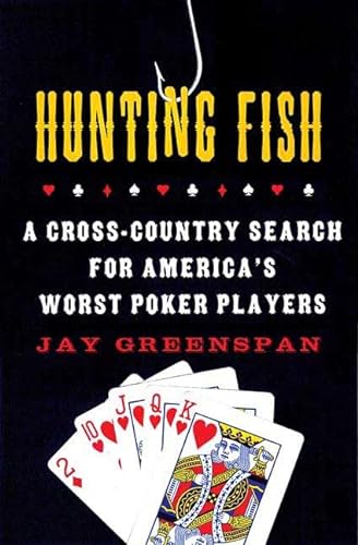 Beispielbild fr Hunting Fish: A Cross-Country Search for America's Worst Poker Players zum Verkauf von Wonder Book