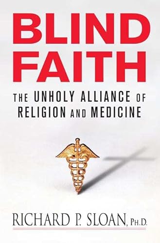 Stock image for Blind Faith : The Unholy Alliance of Religion and Medicine for sale by Better World Books