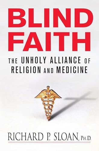 Blind Faith; The Unholy Alliance of Religion and Medicine.