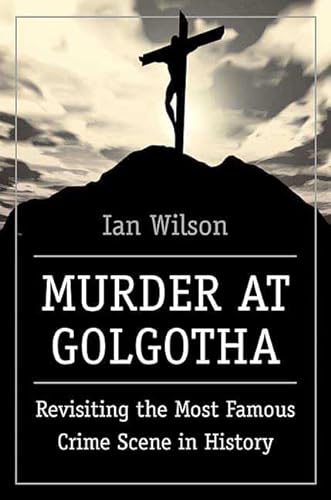 Beispielbild fr Murder at Golgotha : Revisiting the Most Famous Crime Scene in History zum Verkauf von Better World Books