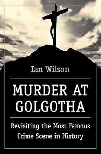 Stock image for Murder at Golgotha: Revisiting the Most Famous Crime Scene in History for sale by Jenson Books Inc