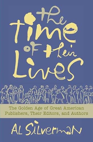 Beispielbild fr The Time of Their Lives : The Golden Age of Great American Book Publishers, Their Editors, and Authors zum Verkauf von Better World Books