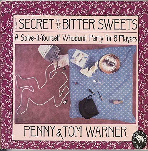 The Secret of the Bitter Sweets: A Murder Mystery Party for Eight People/a Solve-It-Yourself Whodunit Party for 8 Players (9780312350291) by Warner, Penny; Warner, Tom