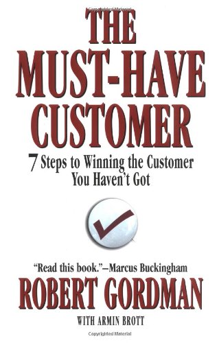 Beispielbild fr The Must-have Customer: 7 Steps to Winning the Customer You Haven't Got zum Verkauf von WorldofBooks