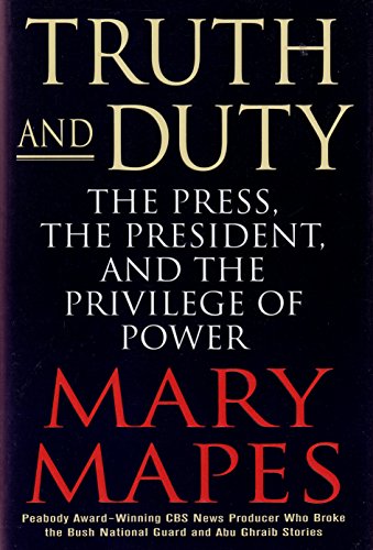 9780312351953: Truth and Duty: The Press, The President, and the Privilege of Power