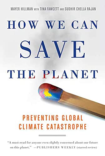 How We Can Save the Planet: Preventing Global Climate Catastrophe (9780312352066) by Hillman, Mayer; Fawcett, Tina; Rajan, Sudhir Chella