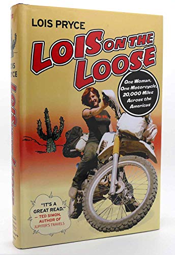 9780312352219: Lois on the Loose: One Woman, One Motorbike, 20,000 Miles Across the Americas