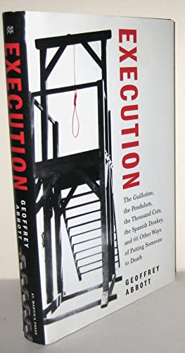 Imagen de archivo de Execution: The Guillotine, the Pendulum, the Thousand Cuts, the Spanish Donkey, and 66 Other Ways of Putting Someone to Death a la venta por SecondSale