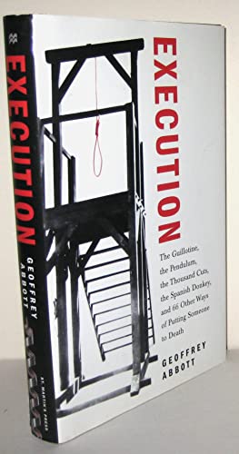Stock image for Execution : The Guillotine, the Pendulum, the Thousand Cuts, the Spanish Donkey, and 66 Other Ways of Putting Someone to Death for sale by Better World Books