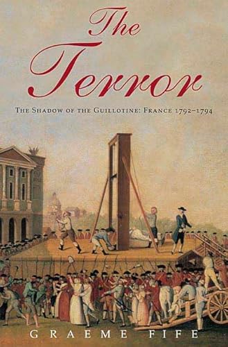 Beispielbild fr The Terror: The Shadow of the Guillotine: France 1792--1794 zum Verkauf von Wonder Book