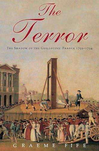 Imagen de archivo de The Terror: The Shadow of the Guillotine: France 1792--1794 a la venta por Wonder Book