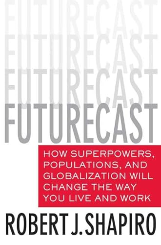 Beispielbild fr Futurecast: How Superpowers, Populations, and Globalization Will Change the Way You Live and Work zum Verkauf von Wonder Book