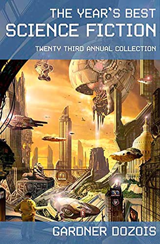 The Year's Best Science Fiction: Twenty-Third Annual Collection (Year's Best Science Fiction, 23)