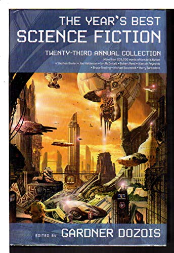 THE YEAR'S BEST SCIENCE FICTION: Twenty-third (23rd) Annual Collection. - [Anthology -signed] Dozois, Gardner, editor. (David Gerrold, Michael Swanwick, Vonda McIntyre, Elizabeth Bear and Daryl Gregory, signed, Alastair Reynolds, Gene Wolfe and others, contributors.)