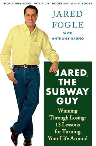 Jared, the Subway Guy: Winning Through Losing: 13 Lessons for Turning Your Life Around (9780312353582) by Fogle, Jared; Bruno, Anthony