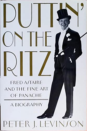 Beispielbild fr Puttin' on the Ritz : Fred Astaire and the Fine Art of Panache - A Biography zum Verkauf von Better World Books