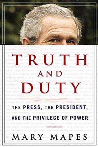 Stock image for Truth and Duty : The Press, the President, and the Privilege of Power for sale by Better World Books