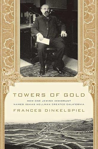 Stock image for Towers of Gold: How One Jewish Immigrant Named Isaias Hellman Created California for sale by St Vincent de Paul of Lane County