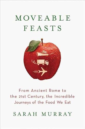 Imagen de archivo de Moveable Feasts : From Ancient Rome to the 21st Century, the Incredible Journeys of the Food We Eat a la venta por Better World Books: West